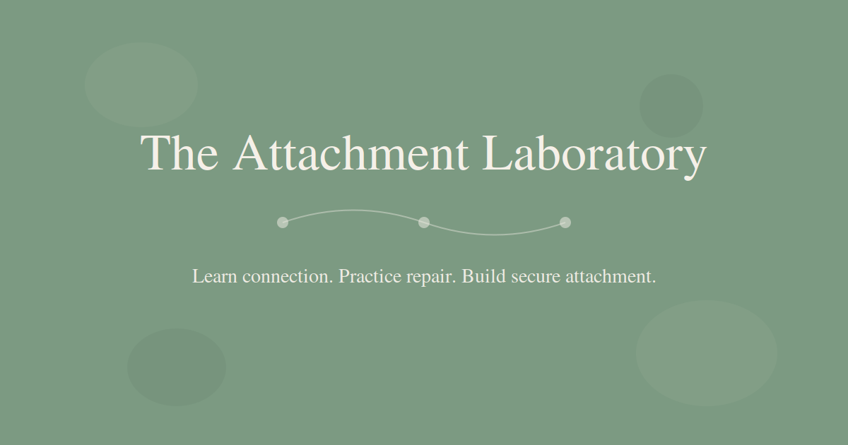 The Attachment Laboratory™ | Learn Connection. Practice Repair. Build ...
